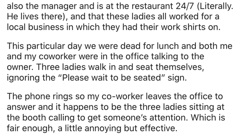 document - also the manager and is at the restaurant 247 Literally. He lives there, and that these ladies all worked for a local business in which they had their work shirts on. This particular day we were dead for lunch and both me and my coworker were i
