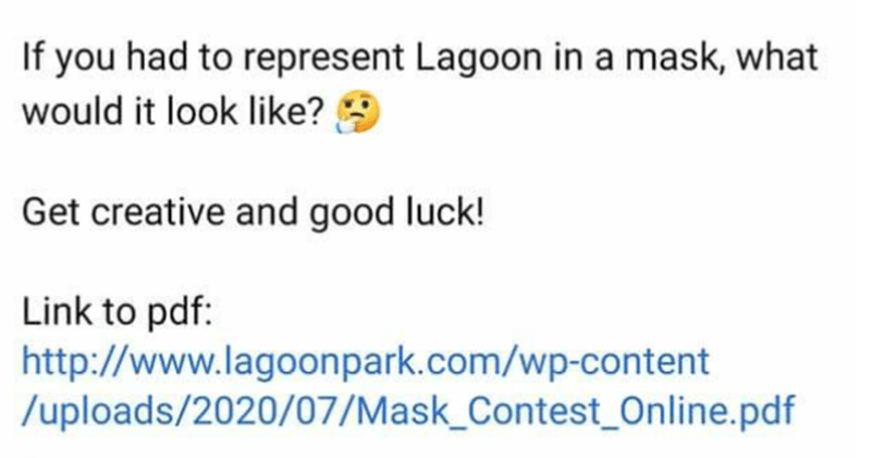 document - If you had to represent Lagoon in a mask, what would it look ? Get creative and good luck! Link to pdf uploads202007Mask_Contest_Online.pdf