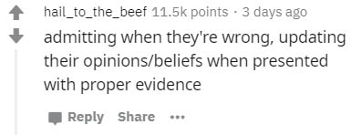 number - hail_to_the_beef points. 3 days ago admitting when they're wrong, updating their opinionsbeliefs when presented with proper evidence ...