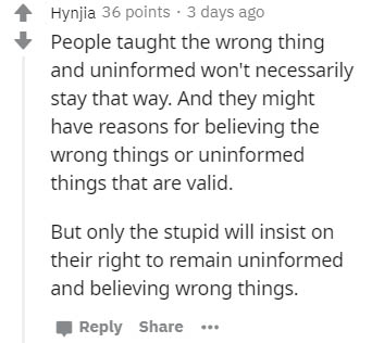 handwriting - Hynjia 36 points. 3 days ago People taught the wrong thing and uninformed won't necessarily stay that way. And they might have reasons for believing the wrong things or uninformed things that are valid. But only the stupid will insist on the