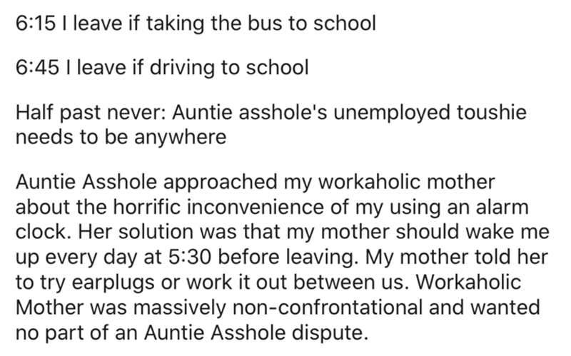 angle - I leave if taking the bus to school I leave if driving to school Half past never Auntie asshole's unemployed toushie needs to be anywhere Auntie Asshole approached my workaholic mother about the horrific inconvenience of my using an alarm clock. H