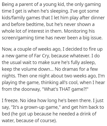 document - Being a parent of a young kid, the only gaming time I get is when he's sleeping. I've got some kidsfamily games that I let him play after dinner and before bedtime, but he's never shown a whole lot of interest in them. Monitoring his screengami