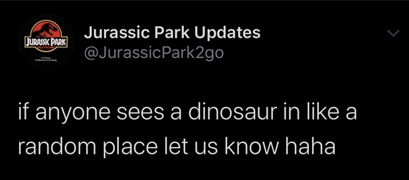 darkness - Jurassic Park Jurassic Park Updates Park2go if anyone sees a dinosaur in a random place let us know haha