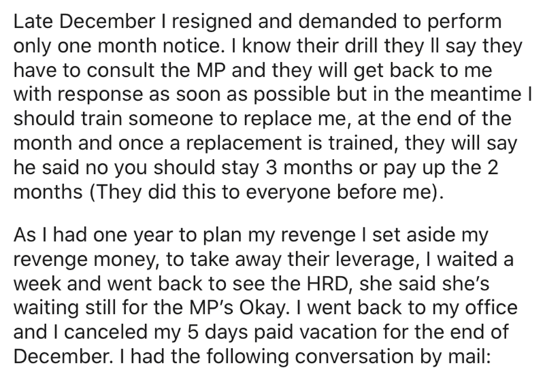 point - Late December I resigned and demanded to perform only one month notice. I know their drill they Il say they have to consult the Mp and they will get back to me with response as soon as possible but in the meantime I should train someone to replace