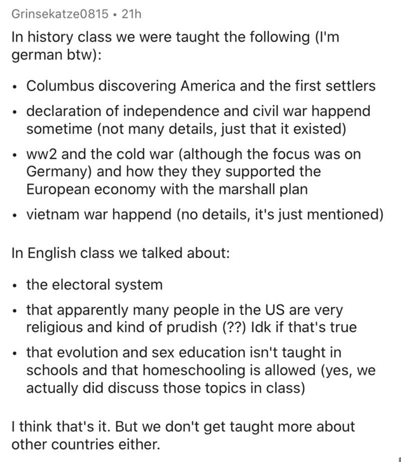 document - Grinsekatze0815 21h In history class we were taught the ing I'm german btw . Columbus discovering America and the first settlers declaration of independence and civil war happend sometime not many details, just that it existed ww2 and the cold 
