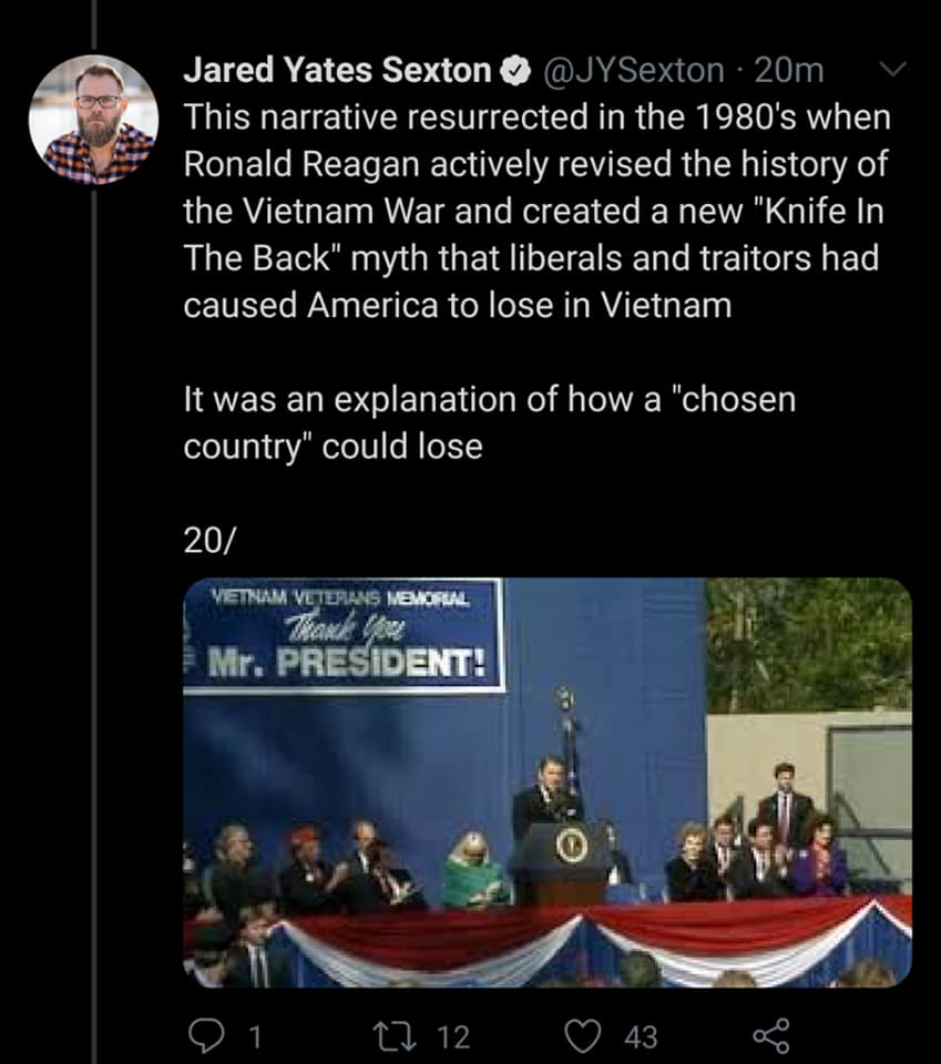 presentation - Jared Yates Sexton 20m This narrative resurrected in the 1980's when Ronald Reagan actively revised the history of the Vietnam War and created a new "Knife In The Back" myth that liberals and traitors had caused America to lose in Vietnam I