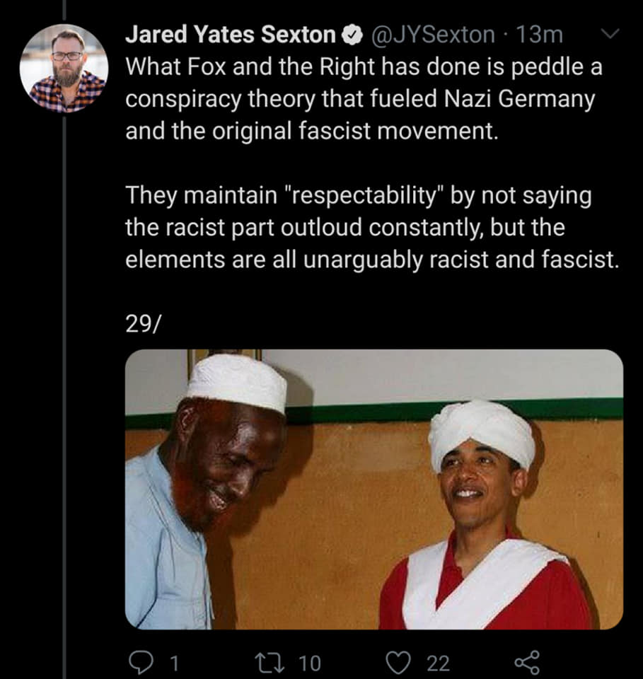 photo caption - Jared Yates Sexton 13m What Fox and the Right has done is peddle a conspiracy theory that fueled Nazi Germany and the original fascist movement. They maintain "respectability" by not saying the racist part outloud constantly, but the eleme