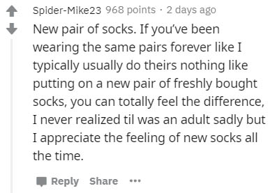 handwriting - SpiderMike23 968 points . 2 days ago New pair of socks. If you've been wearing the same pairs forever I typically usually do theirs nothing putting on a new pair of freshly bought socks, you can totally feel the difference, I never realized 