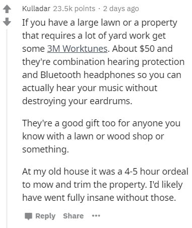 document - Kulladar points . 2 days ago If you have a large lawn or a property that requires a lot of yard work get some 3M Worktunes. About $50 and they're combination hearing protection and Bluetooth headphones so you can actually hear your music withou