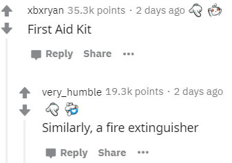 diagram - xbxryan points 2 days ago First Aid Kit .. very_humble points 2 days ago Similarly, a fire extinguisher .