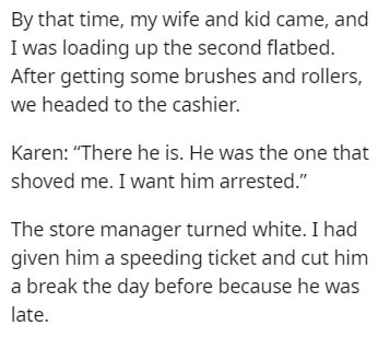 handwriting - By that time, my wife and kid came, and I was loading up the second flatbed. After getting some brushes and rollers, we headed to the cashier. Karen "There he is. He was the one that shoved me. I want him arrested." The store manager turned 