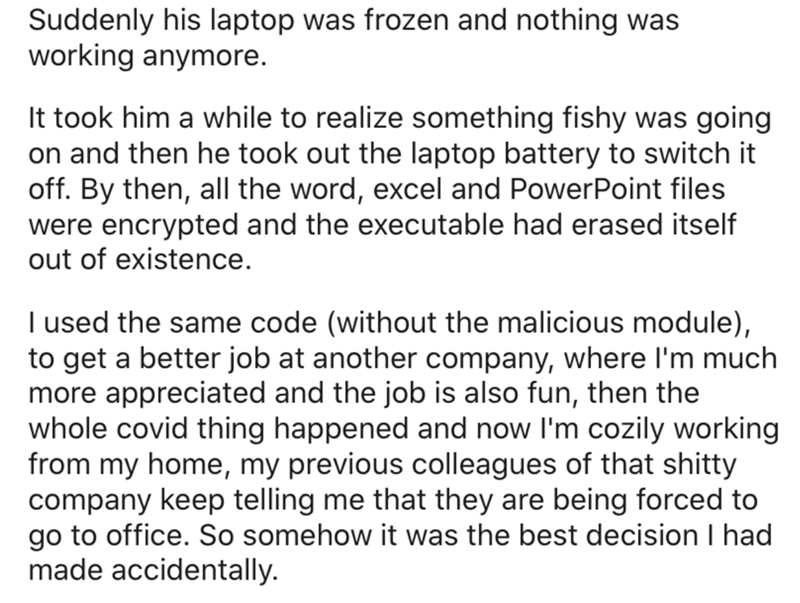 BTS - Suddenly his laptop was frozen and nothing was working anymore. It took him a while to realize something fishy was going on and then he took out the laptop battery to switch it off. By then, all the word, excel and PowerPoint files were encrypted an