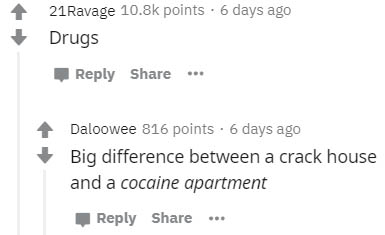 diagram - 21Ravage points. 6 days ago Drugs ... Daloowee 816 points. 6 days ago Big difference between a crack house and a cocaine apartment ...