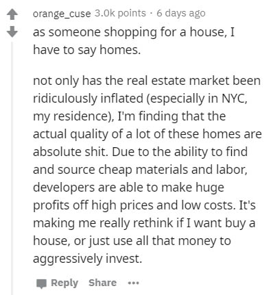 document - orange_cuse points. 6 days ago as someone shopping for a house, I have to say homes. not only has the real estate market been ridiculously inflated especially in Nyc, my residence, I'm finding that the actual quality of a lot of these homes are