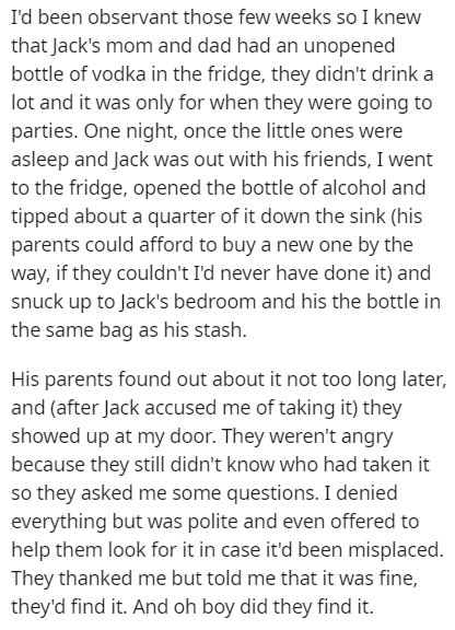 I'd been observant those few weeks so I knew that Jack's mom and dad had an unopened bottle of vodka in the fridge, they didn't drink a lot and it was only for when they were going to parties. One night, once the little ones were asleep and Jack was out…