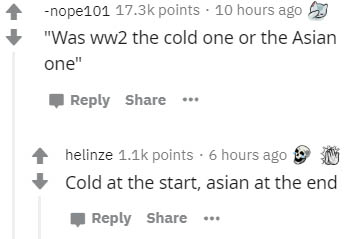 diagram - nope101 points . 10 hours ago "Was ww2 the cold one or the Asian one" ... helinze points. 6 hours ago Cold at the start, asian at the end ...