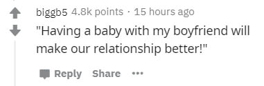 paper - biggb5 points . 15 hours ago "Having a baby with my boyfriend will make our relationship better!"