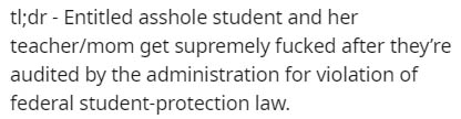 tl;dr Entitled asshole student and her teachermom get supremely fucked after they're audited by the administration for violation of federal studentprotection law.