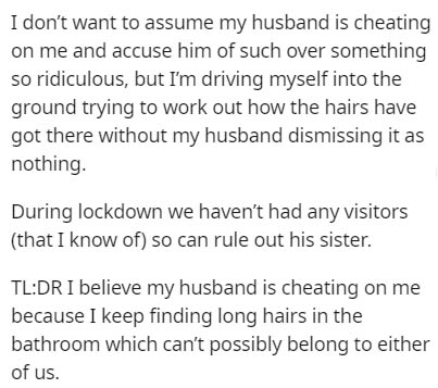 Stock solution - I don't want to assume my husband is cheating on me and accuse him of such over something so ridiculous, but I'm driving myself into the ground trying to work out how the hairs have got there without my husband dismissing it as nothing. D