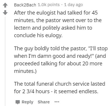 document - 1 Back2Bach points . 1 day ago After the eulogist had talked for 45 minutes, the pastor went over to the lectern and politely asked him to conclude his eulogy. The guy boldly told the pastor,