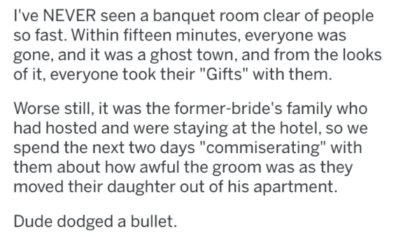 handwriting - I've Never seen a banquet room clear of people so fast. Within fifteen minutes, everyone was gone, and it was a ghost town, and from the looks of it, everyone took their "Gifts" with them. Worse still, it was the formerbride's family who had