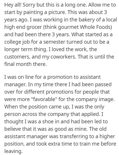 document - Hey all! Sorry but this is a long one. Allow me to start by painting a picture. This was about 3 years ago. I was working in the bakery of a local high end grocer think gourmet Whole Foods and had been there 3 years. What started as a college j