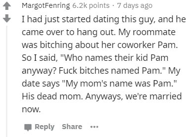 handwriting - MargotFenring points . 7 days ago I had just started dating this guy, and he came over to hang out. My roommate was bitching about her coworker Pam. So I said, "Who names their kid Pam anyway? Fuck bitches named Pam." My date says "My mom's 