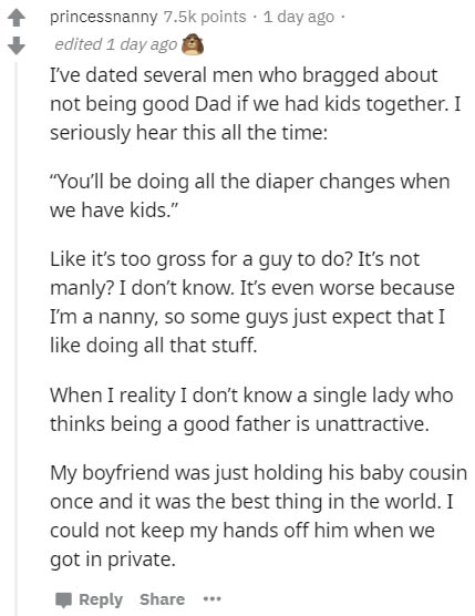 document - princessnanny points . 1 day ago edited 1 day ago I've dated several men who bragged about not being good Dad if we had kids together. I seriously hear this all the time "You'll be doing all the diaper changes when we have kids." it's too gross