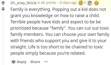 handwriting - Oh_snap_felicia points . 8 days ago 3 Family is everything. Popping out a kid does not grant you knowledge on how to raise a child. Terrible people have kids and expect to be be prioritized because "family". You can cut out toxic family memb
