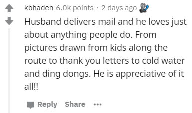 diagram - kbhaden 6.Ok points . 2 days ago Husband delivers mail and he loves just about anything people do. From pictures drawn from kids along the route to thank you letters to cold water and ding dongs. He is appreciative of it all!! ...
