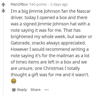document - ManOfBox 740 points . 2 days ago I'm a big Jimmie Johnson fan the Nascar driver, today I opened a box and there was a signed Jimmie Johnson hat with a note saying it was for me. That has brightened my whole week, but water or Gatorade, snacks a