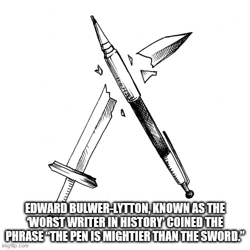 1899 college football season - Edward BulwerLytton, Known As The Worst Writer In History Coined The Phrase "The Pen Is Mightier Than The Sword. imgflip.com