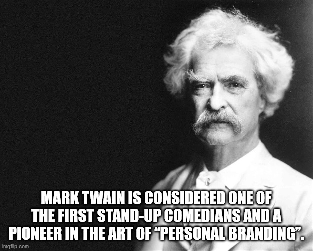 mark twain statistics - Mark Twain Is Considered One Of The First StandUp Comedians And A Pioneer In The Art Of Personal Branding". imgflip.com