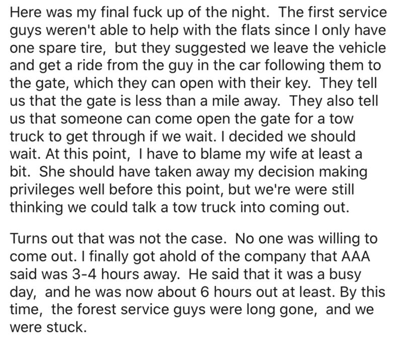point - Here was my final fuck up of the night. The first service guys weren't able to help with the flats since I only have one spare tire, but they suggested we leave the vehicle and get a ride from the guy in the car ing them to the gate, which they ca