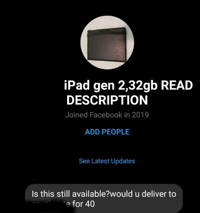 iPad gen 2,32gb Read Description Joined Facebook in 2019 Add People See Latest Updates Is this still available?would u deliver to e for 40