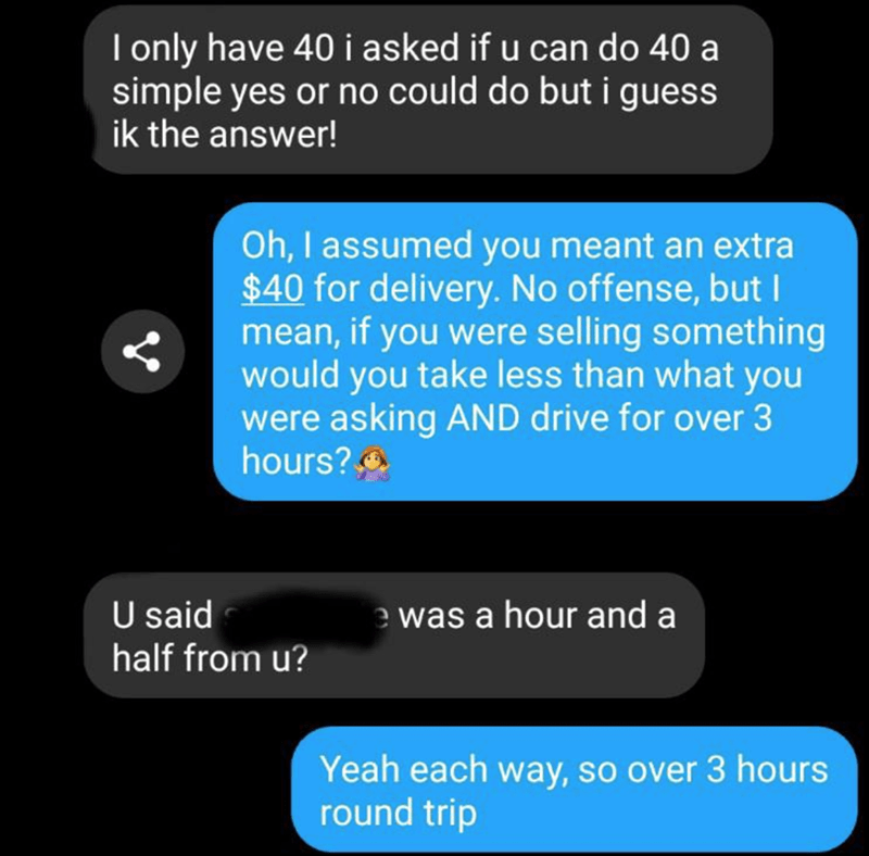 multimedia - I only have 40 i asked if u can do 40 a simple yes or no could do but i guess ik the answer! Oh, I assumed you meant an extra $40 for delivery. No offense, but I mean, if you were selling something would you take less than what you were askin