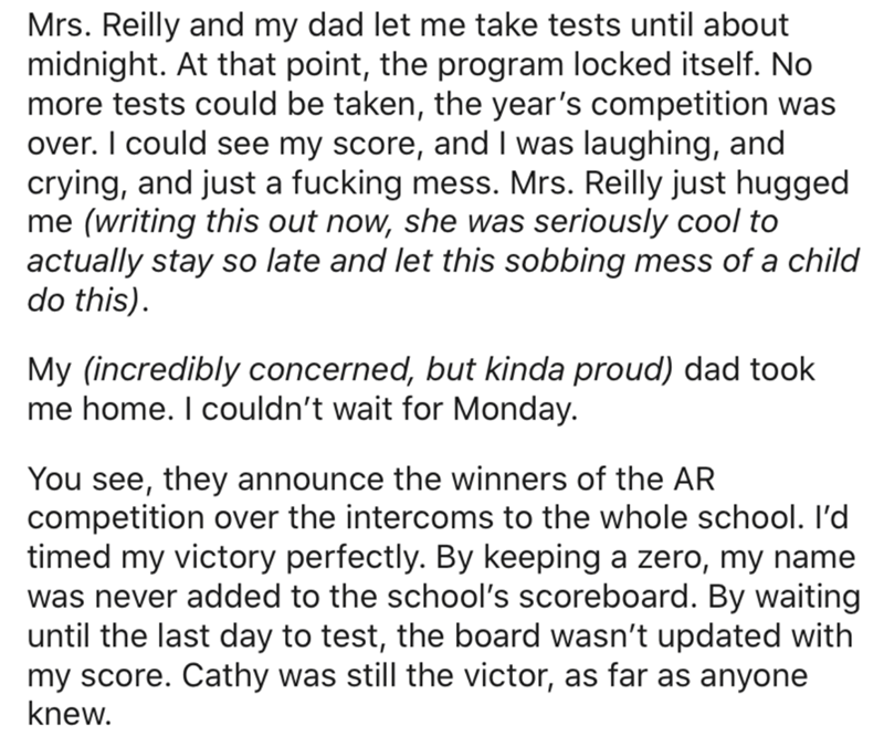 angle - Mrs. Reilly and my dad let me take tests until about midnight. At that point, the program locked itself. No more tests could be taken, the year's competition was over. I could see my score, and I was laughing, and crying, and just a fucking mess. 