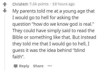 handwriting - Chrisf4th points . 18 hours ago My parents told me at a young age that I would go to hell for asking the question how do we know god is real." They could have simply said to read the Bible or something that. But instead they told me that I w