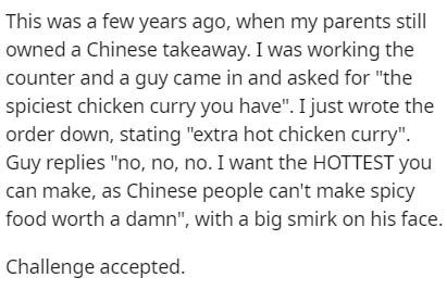 boys deep feelings - This was a few years ago, when my parents still owned a Chinese takeaway. I was working the counter and a guy came in and asked for "the spiciest chicken curry you have". I just wrote the order down, stating "extra hot chicken curry".