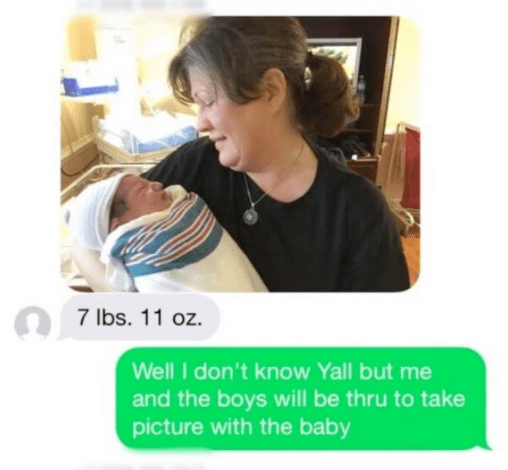 funny wrong number texts - 7 lbs. 11 oz. Well I don't know Yall but me and the boys will be thru to take picture with the baby