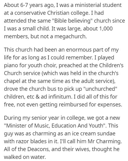 About 67 years ago, I was a ministerial student at a conservative Christian college. I had attended the same "Bible believing" church since I was a small child. It was large, about 1,000 members, but not a megachurch. This church had been an enormous part