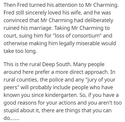 document - Then Fred turned his attention to Mr Charming. Fred still sincerely loved his wife, and he was convinced that Mr Charming had deliberately ruined his marriage. Taking Mr Charming to court, suing him for "loss of consortium" and otherwise making