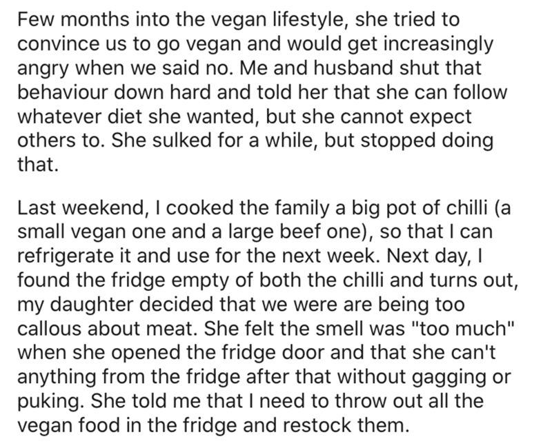 Few months into the vegan lifestyle, she tried to convince us to go vegan and would get increasingly angry when we said no. Me and husband shut that behaviour down hard and told her that she can whatever diet she wanted, but she cannot expect othe