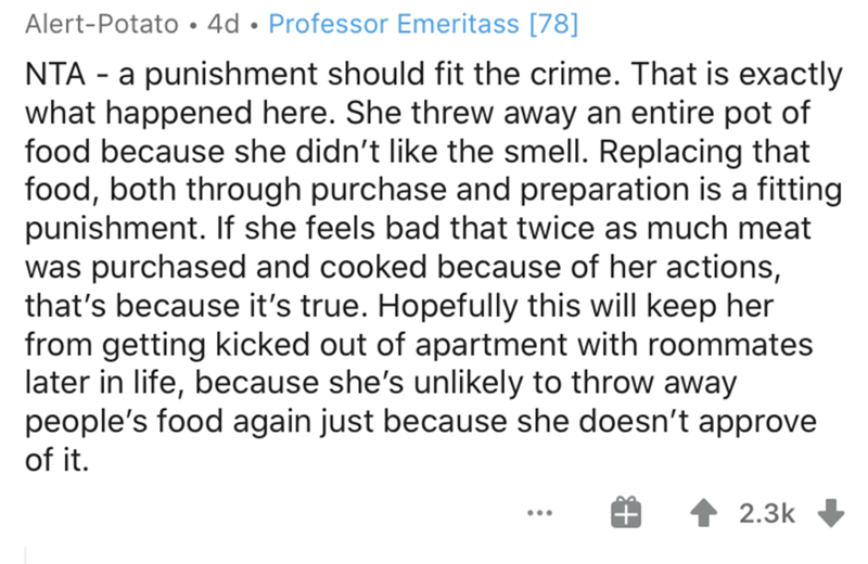 angle - AlertPotato 4d Professor Emeritass 78 Nta a punishment should fit the crime. That is exactly what happened here. She threw away an entire pot of food because she didn't the smell. Replacing that food, both through purchase and preparation is a fit