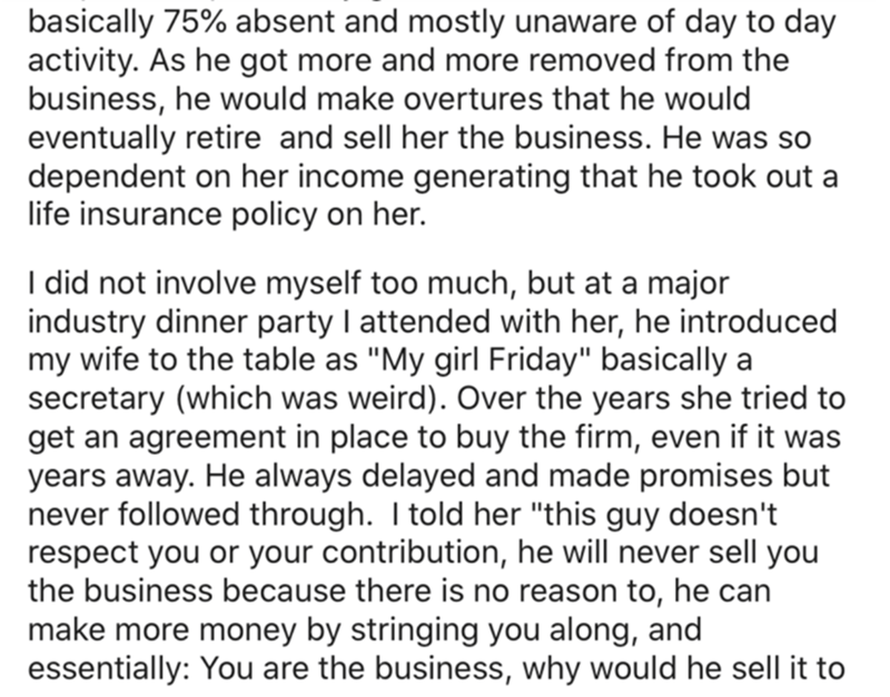 scary 100 word stories - basically 75% absent and mostly unaware of day to day activity. As he got more and more removed from the business, he would make overtures that he would eventually retire and sell her the business. He was so dependent on her incom