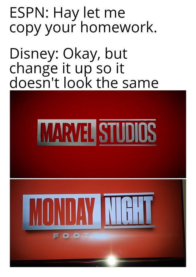 signage - Espn Hay let me copy your homework. Disney Okay, but change it up so it doesn't look the same Marvel Studios Monday Night Foot