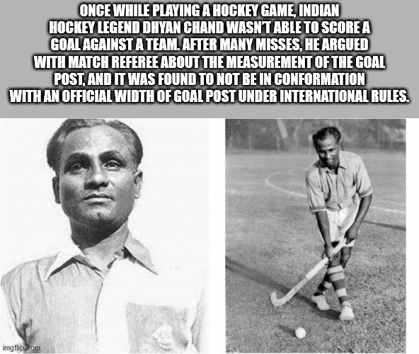 dhyan chand hockey player - Once While Playing A Hockey Game, Indian Hockey Legend Dhyan Chand Wasnt Able To Score A Goal Against A Team. After Many Misses, He Argued With Match Referee About The Measurement Of The Goal Post, And It Was Found To Not Be In