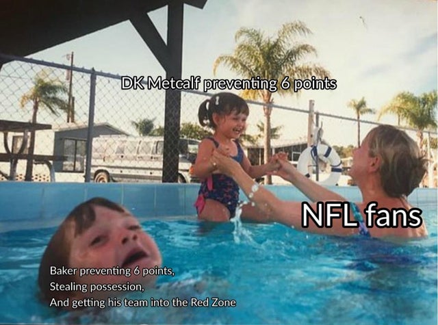 kids swimming pool meme - Dk Metcalf preventing 6 points Nfl fans Baker preventing 6 points, Stealing possession, And getting his team into the Red Zone