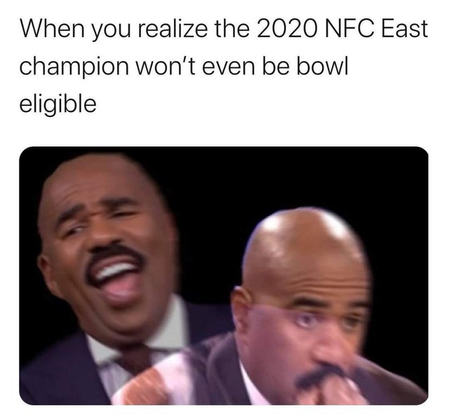 conflicted steve harvey meme - When you realize the 2020 Nfc East champion won't even be bowl eligible