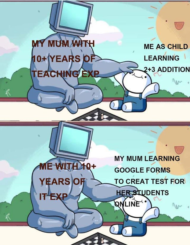 baby beats computer at chess meme template - Me As Child My Mum With 10 Years Of Teaching Exp Learning 23 Addition My Mum Learning Me With Tq Years Of Google Forms To Creat Test For Her Students It Exp Online